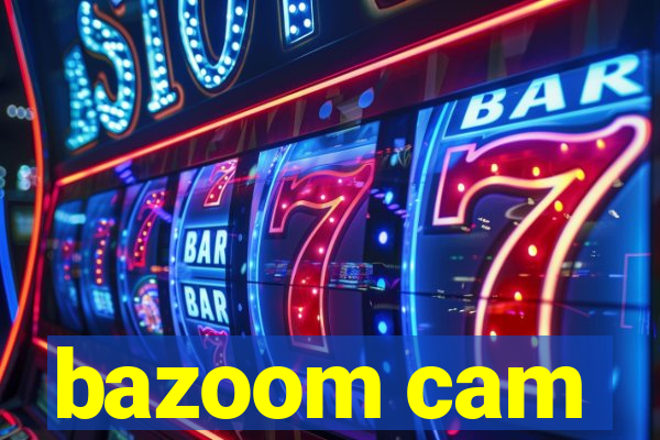 bazoom cam